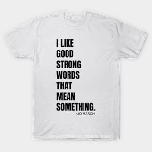 I LIKE GOOD STRONG WORDS || BY JO MARCH FROM LITTLE WOMEN T-Shirt